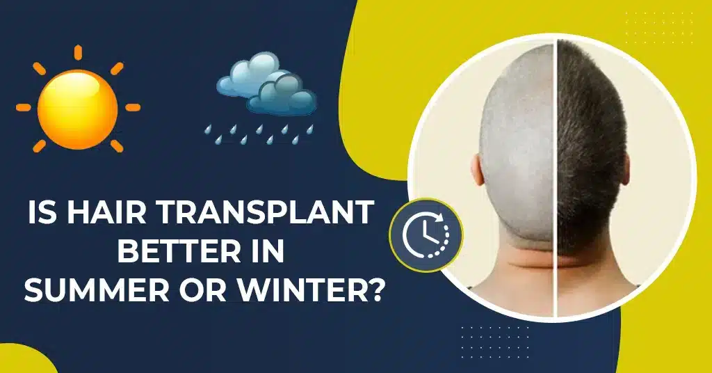 Is Hair Transplant Better in Summer or Winter?