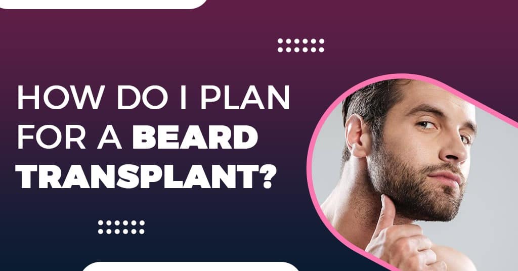 How do I plan for a Beard Transplant?